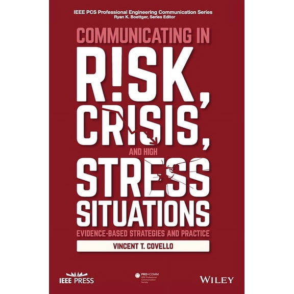 IEEE PCs Professional Engineering Commun Communicating in Risk, Crisis, and High Stress Situations: Evidence-Based Strategies and Practice, (Hardcover)