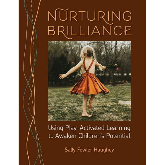 Nurturing Brilliance: Using Play-Activated Learning to Awaken Children's Potential, (Paperback)