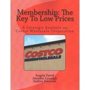 Membership: The Key To Low Prices: A Strategic Analysis on Costco Wholesale Corporation (Paperback)
