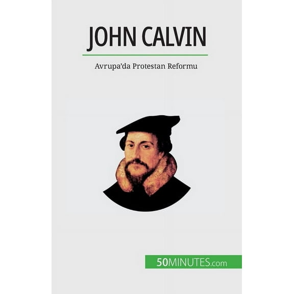 John Calvin: Avrupa'da Protestan Reformu, (Paperback)