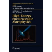 Saas-Fee Advanced Course: High-Energy Spectroscopic Astrophysics: Saas Fee Advanced Course 30. Lecture Notes 2000. Swiss Society for Astrophysics and Astronomy (Paperback)