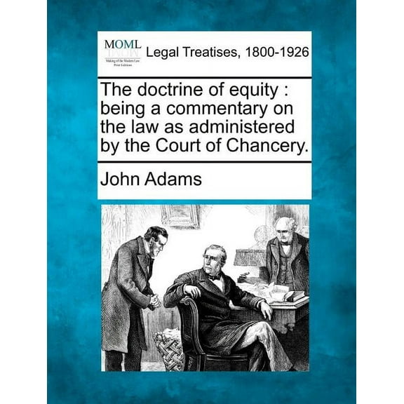 The doctrine of equity: being a commentary on the law as administered by the Court of Chancery., (Paperback)