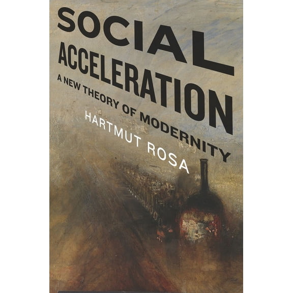 New Directions in Critical Theory Social Acceleration: A New Theory of Modernity, Book 32, (Hardcover)