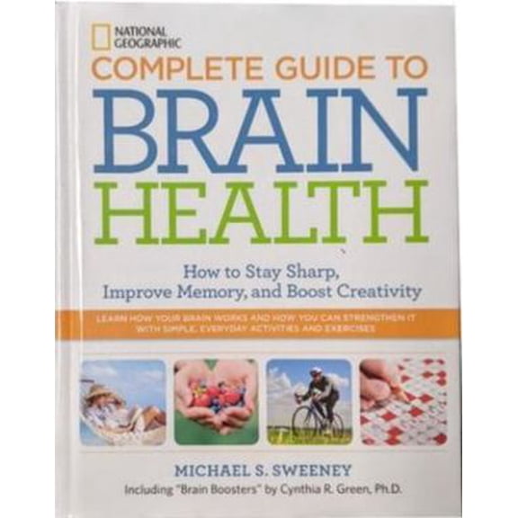 Pre-Owned National Geographic Complete Guide to Brain Health: How to Stay Sharp, Improve Memory and Boost Creativity (Hardcover) 1426212445 9781426212444