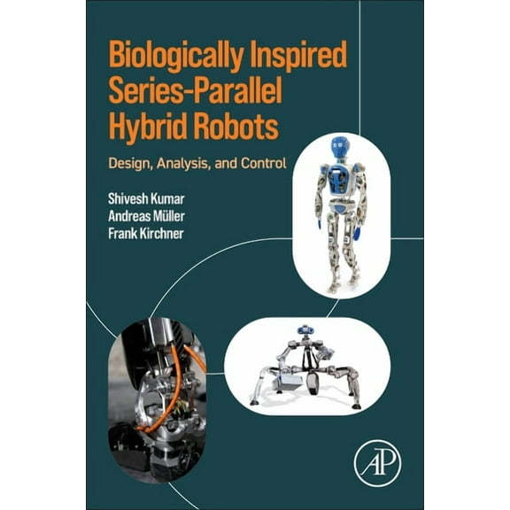 Biologically Inspired Series-Parallel Hybrid Robots: Design, Analysis, and Control, (Paperback)