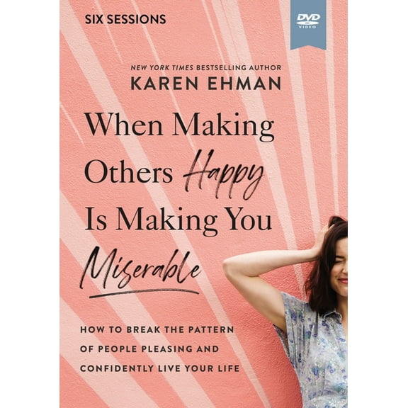 When Making Others Happy Is Making You Miserable Video Study the: How to Break the Pattern of People Pleasing and Confidently Live Your Life (Other)
