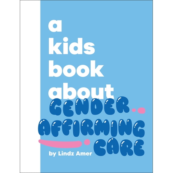 Kids Book A Kids Book about Gender Affirming Care, (Hardcover)