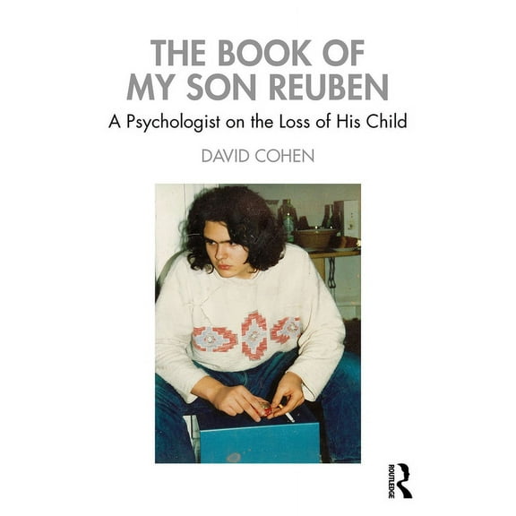 The Book of My Son Reuben: A Psychologist on the Loss of His Child, (Paperback)