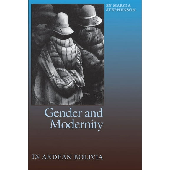 Gender and Modernity in Andean Bolivia, (Paperback)
