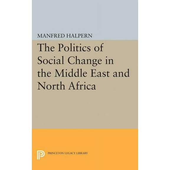 Princeton Legacy Library Politics of Social Change: In the Middle East and North Africa, Book 1863, (Paperback)