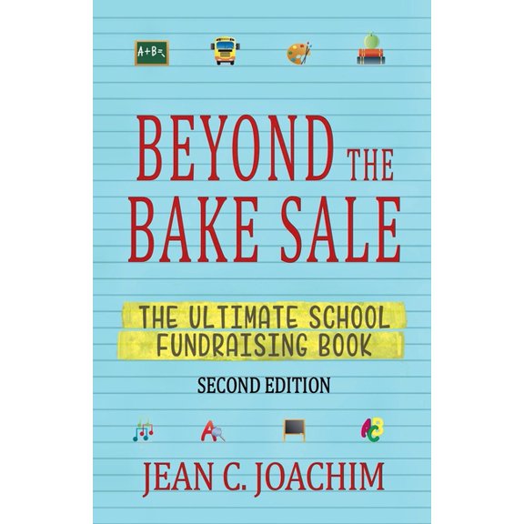 Beyond the Bake Sale: The Ultimate School Fund-Raising Book, (Paperback)