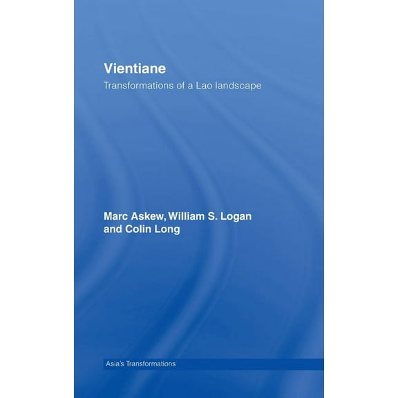 Routledge Studies in Asia's Transformati Vientiane: Transformations of a Lao Landscape, (Hardcover)
