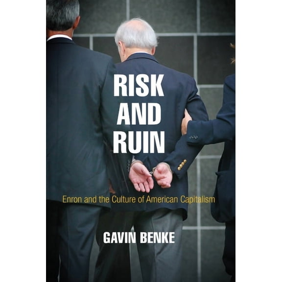 American Business, Politics, and Society Risk and Ruin: Enron and the Culture of American Capitalism, (Hardcover)