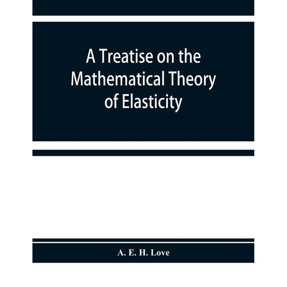 A treatise on the mathematical theory of elasticity paperback