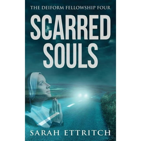 Deiform Fellowship Scarred Souls: The Deiform Fellowship Four, Book 4, (Paperback)