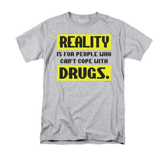 Reality Is For People Who Can't Cope With Drugs Funny Saying Adult T-Shirt