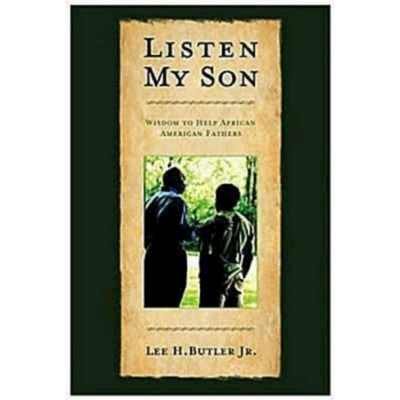 Listen My Son: Wisdom to Help African American Fathers, (Paperback)