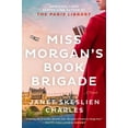 thumbnail image 2 of Janet Skeslien Charles: Miss Morgan's Book Brigade: A Novel (Paperback), 2 of 2