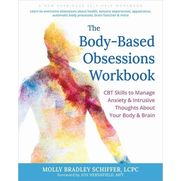 The Body-Based Obsessions Workbook: CBT Skills to Manage Anxiety and Intrusive Thoughts about Your Body and Brain, (Paperback)