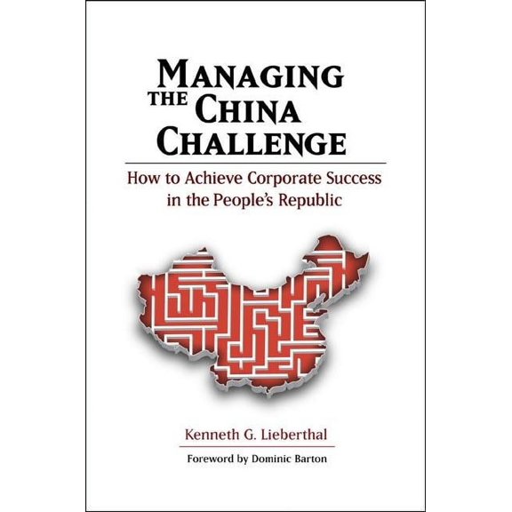 Managing the China Challenge : How to Achieve Corporate Success in the People's Republic (Paperback)