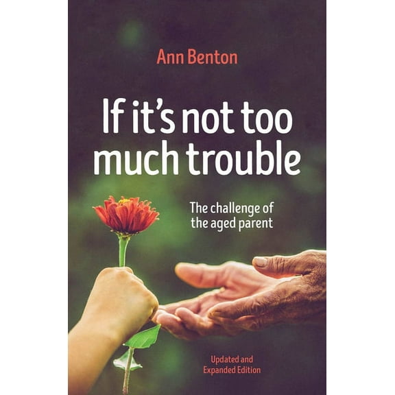 If It's Not Too Much Trouble - 2nd Ed.: The Challenge of the Aged Parent (Paperback)
