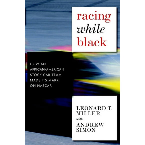Racing While Black : How an African-American Stock Car Team Made Its Mark on NASCAR (Hardcover)