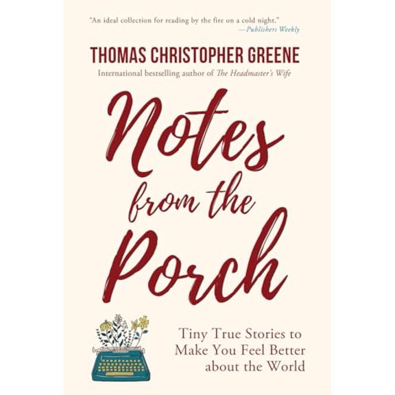 Pre-Owned Notes from the Porch: Tiny True Stories to Make You Feel Better about the World (Hardcover) 1578691605 9781578691609