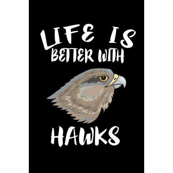 Life Is Better With Hawks: Animal Nature Collection (Paperback)