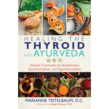 Healing the Thyroid with Ayurveda : Natural Treatments for Hashimoto’s, Hypothyroidism, and