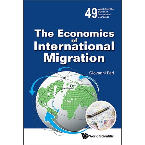 World Scientific Studies in Internationa The Economics of International Migration, Book 49, (Paperback)