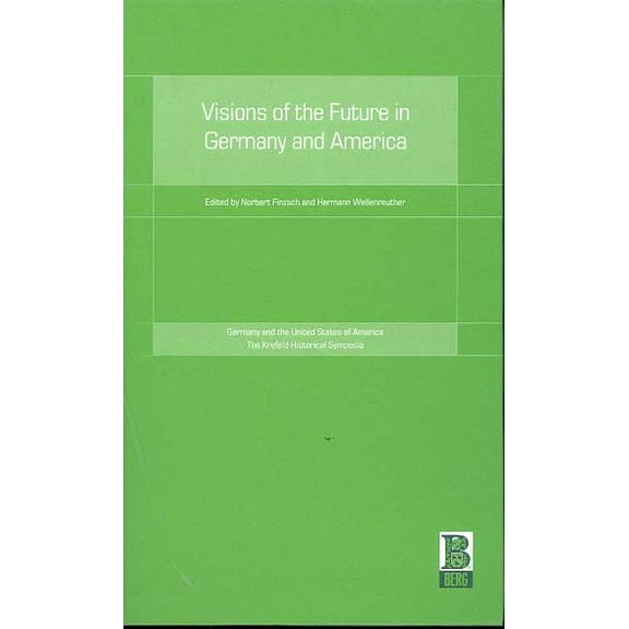Krefeld Historical Symposia Visions of the Future in Germany and America, (Hardcover)