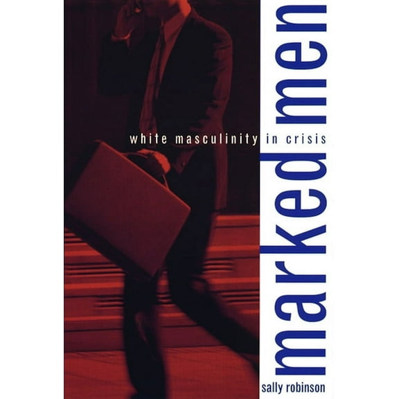 Marked Men: White Masculinity in Crisis, (Paperback)