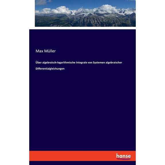 Ãber algebraisch-logarithmische Integrale von Systemen algebraischer Differentialgleichungen, (Paperback)
