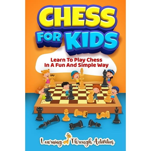 Chess For Kids: Learn To Play Chess In A Fun And Simple Way, (Paperback)