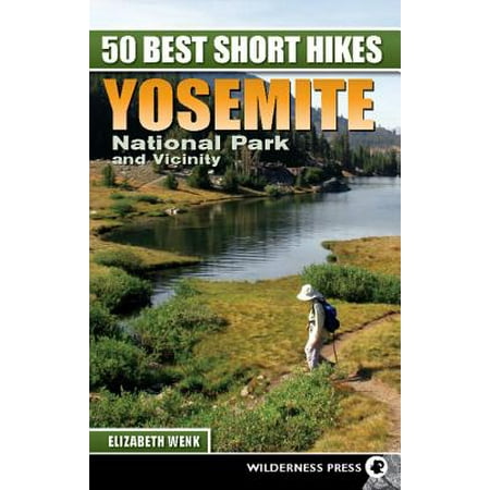 50 Best Short Hikes: Yosemite National Park and Vicinity - (Best Parts Of Yosemite)