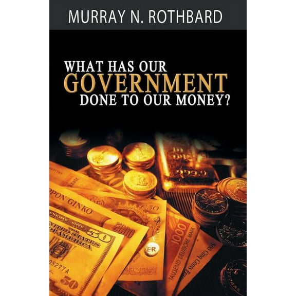 What Has Government Done to Our Money?, (Paperback)