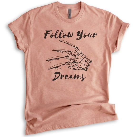 Follow Your Dreams Shirt, Unisex Women's Men's Shirt, Funny Horror Movie T-shirt, Graphic Tee, Heather Sunset, Medium
