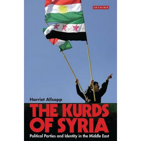 Library of Modern Middle East Studies The Kurds of Syria: Political Parties and Identity in the Middle East, (Paperback)