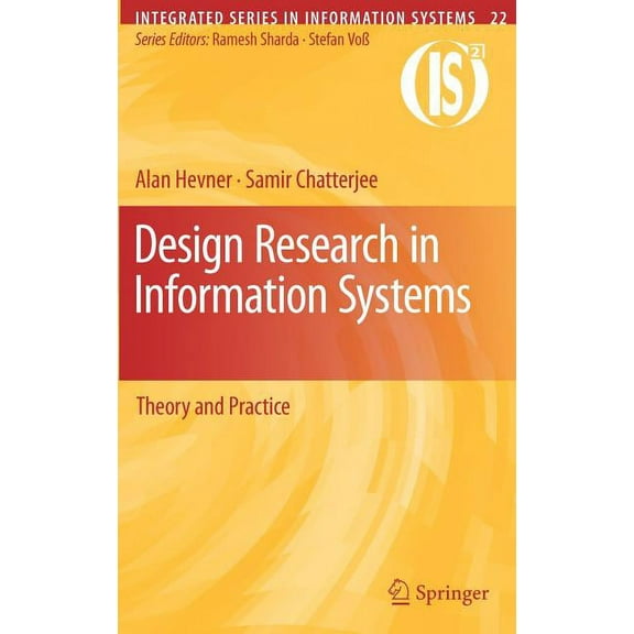 Integrated Information Systems Design Research in Information Systems: Theory and Practice, Book 22, (Hardcover)