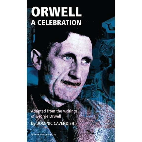 Oberon Modern Plays Orwell: A Celebration, (Paperback)