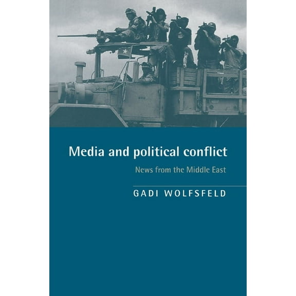 Media and Political Conflict: News from the Middle East, (Paperback)