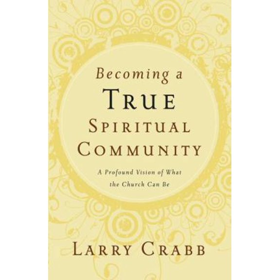 Pre-Owned Becoming a True Spiritual Community: A Profound Vision of What the Church Can Be (Paperback) 0849918847 9780849918841