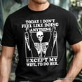 thumbnail image 2 of Today I Don't Feel Like Doing Anything Except My Wife I'll Do Her T-Shirt, Funny Skeleton Husband Tee, 2 of 5