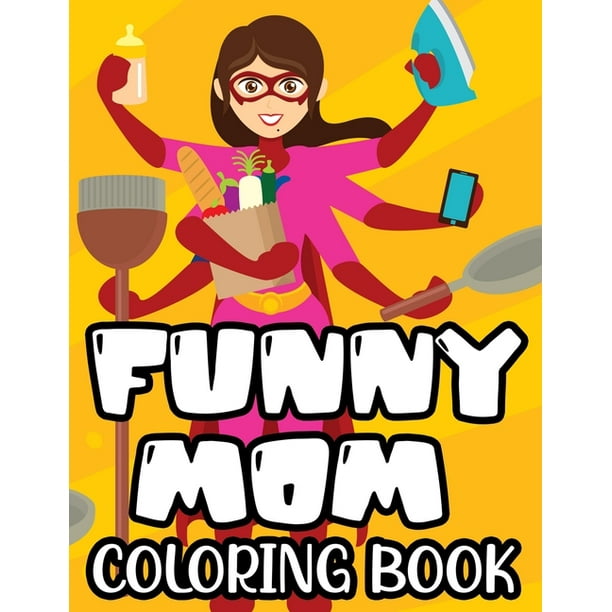 Funny Mom Coloring Book: Coloring Sheets With Humorous Quotes And Relaxing Designs, Mom-Themed Coloring Pages (Paperback) Funny Mom Coloring Book: Coloring Sheets With Humorous Quotes And Relaxing Designs, Mom-Themed Coloring Pages (Paperback)