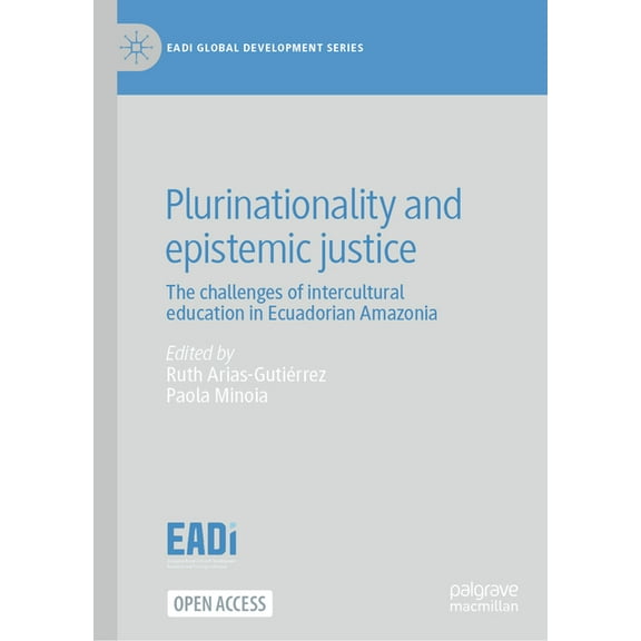 Eadi Global Development Plurinationality and Epistemic Justice: The Challenges of Intercultural Education in Ecuadorian Amazonia, (Hardcover)