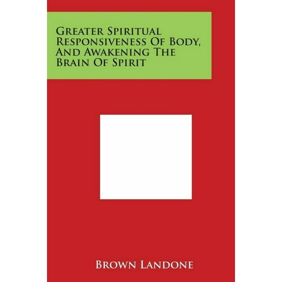 Greater Spiritual Responsiveness Of Body, And Awakening The Brain Of Spirit, (Paperback)