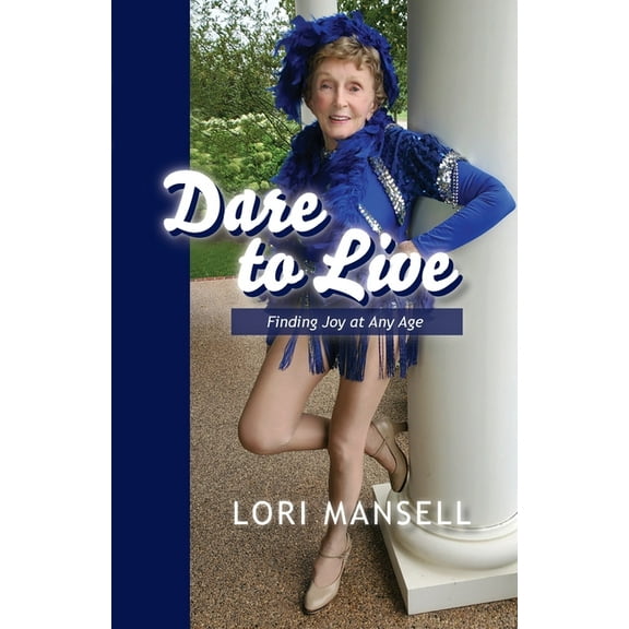 Dare to Live: Finding Joy at Any Age (Paperback)
