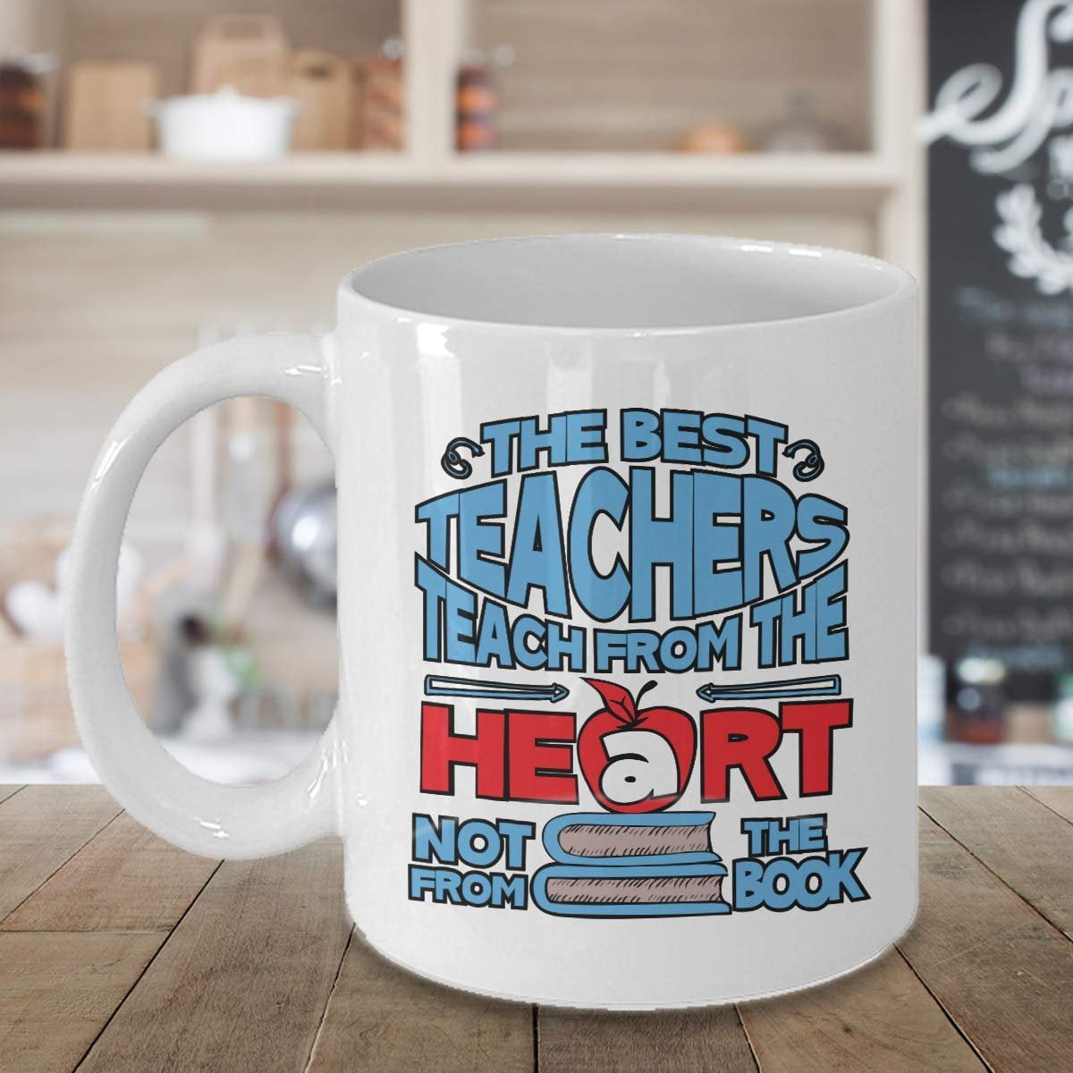 The Best Teachers Teach From The Heart Not From The Book Coffee & Tea Gift Mug, Classroom Supplies, Desk Decorations, Accessories & Appreciation Gifts For A Math, PE, Art Or Any Teacher (15oz)