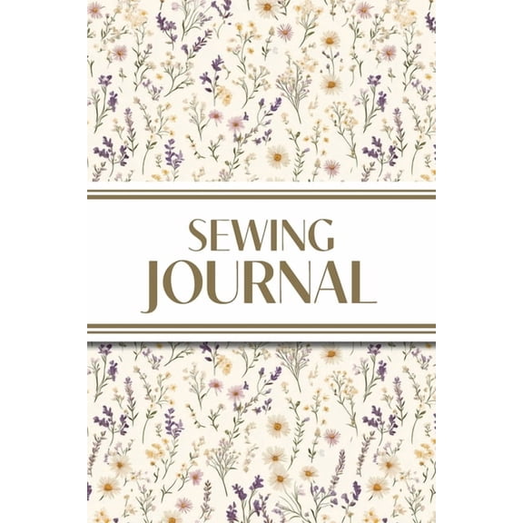 Sewing Journal (Wildflowers on Cream Background ): 6"x9" Sewing Lover's Diary; Keep Your Pattern Logs, Favorite Fabric L, (Paperback)
