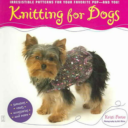 Knitting for Dogs: Irresistible Patterns for Your Favorite Pup -- And ...